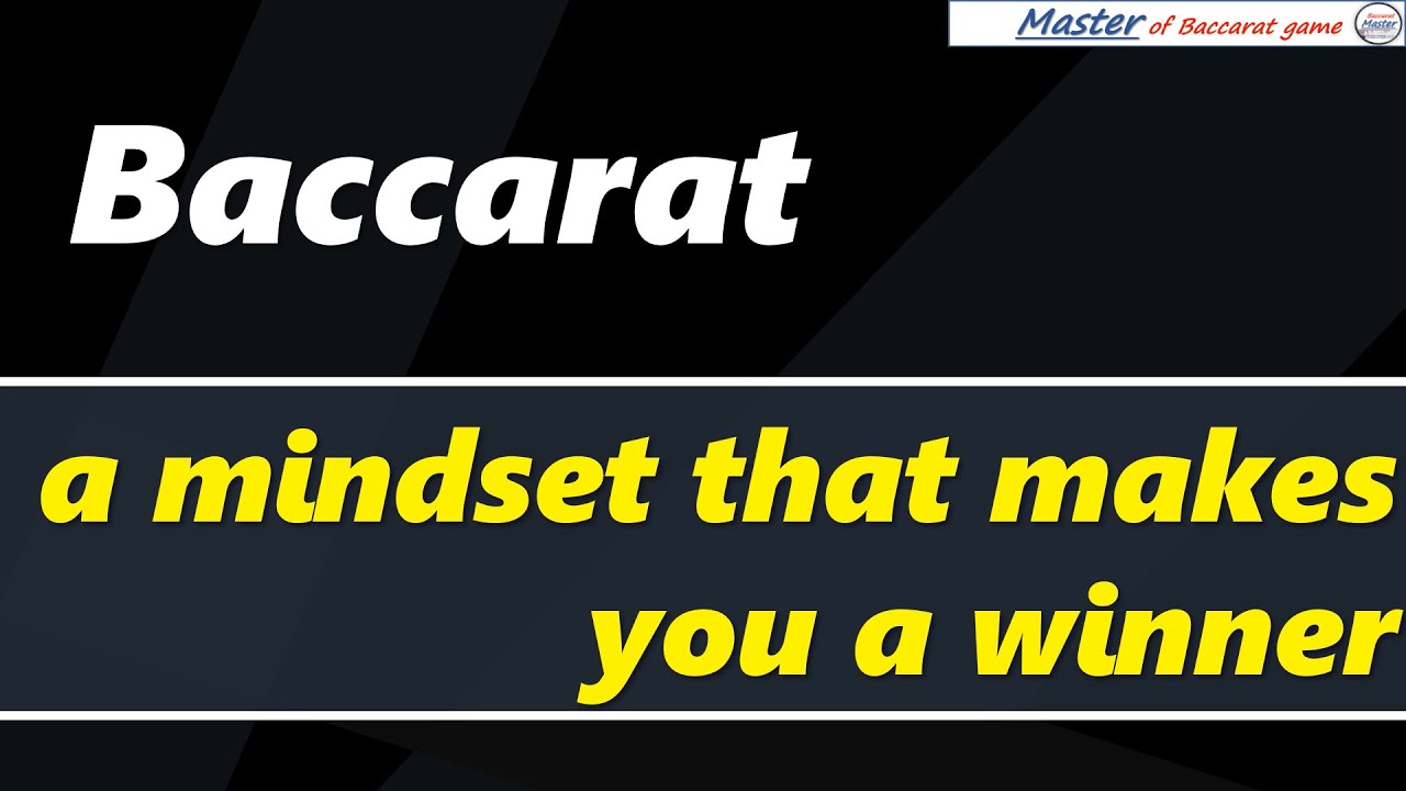 Baccarat, a mindset that makes you a winner[