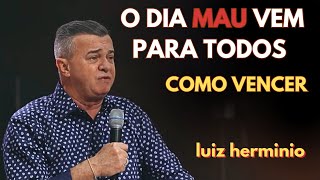 O DIA MAU VEM PARA TODOS || Luiz hermínio