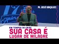 Em TEMPOS DE CRISE sua CASA é LUGAR DE MILAGRE | Pr Josué Gonçalves