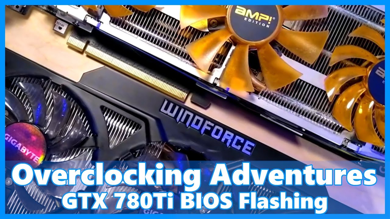 Overclocking Adventures : BIOS Flashing my GTX 780Ti's
