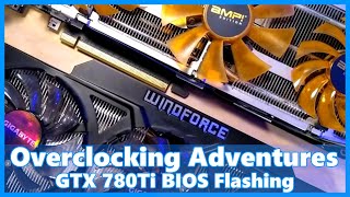 Overclocking Adventures : BIOS Flashing my GTX 780Ti's
