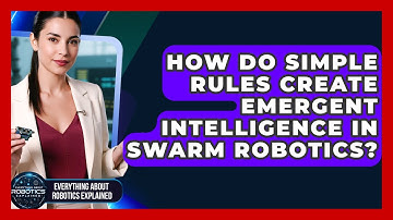 How Do Simple Rules Create Emergent Intelligence In Swarm Robotics?