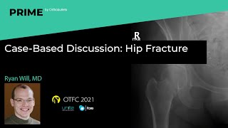 Case-Based Discussion: Hip Fracture - Ryan Will, MD