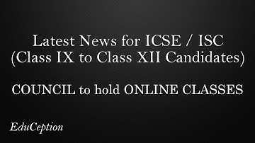 Latest News for ICSE / ISC Candidates (Class 9 to Class 12) | ONLINE CLASSES by the COUNCIL