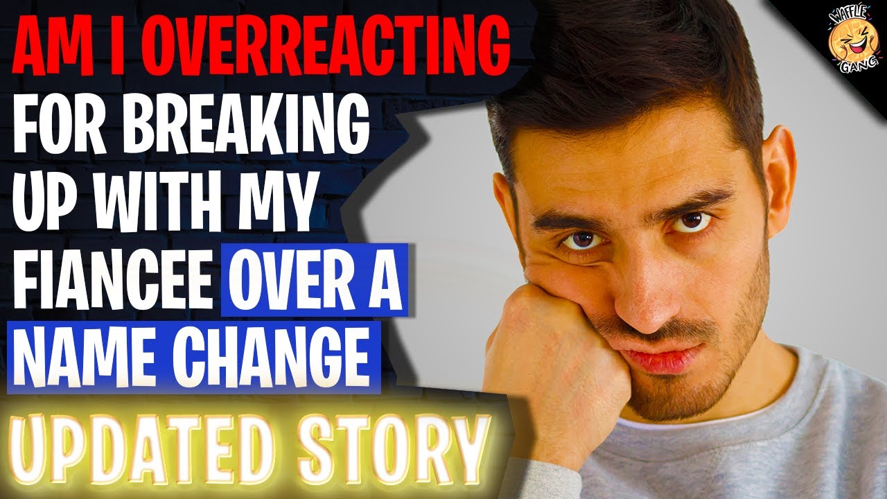 Am I Overreacting For Breaking Up With My Fiancee Over A Name Change | Reading Reddit Stories