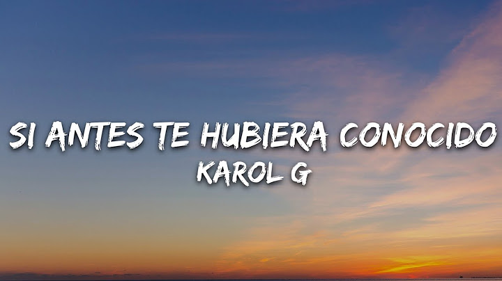 KAROL G - Si Antes Te Hubiera Conocido (Letra/Lyrics)