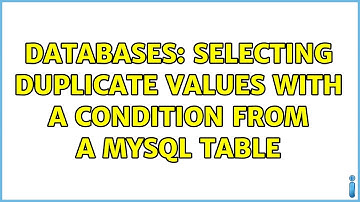 Databases: selecting duplicate values with a condition from a mysql table
