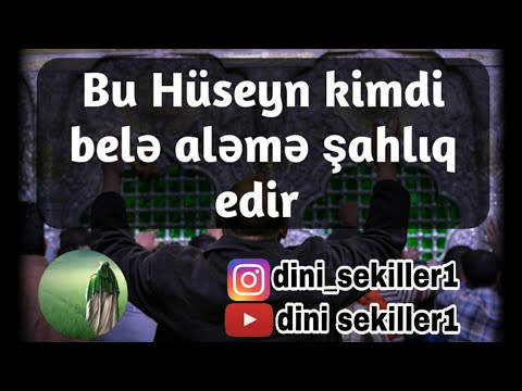 Allah Allah bu huseyn kimdi bele sahliq edir