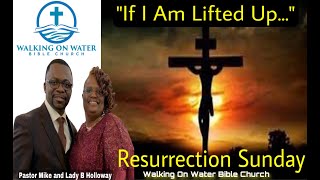 Resurrection Sunday - “ If I Am Lifted Up”