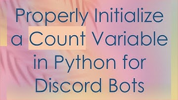 Properly Initialize a Count Variable in Python for Discord Bots