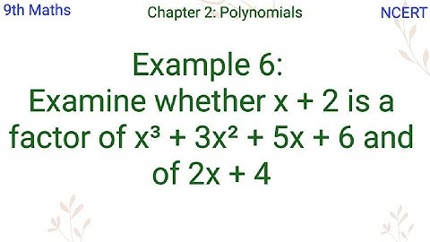 Examine whether x + 2 is a factor of x³ + 3x² + 5x + 6 and of 2x + 4