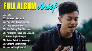 ARIEF FULL ALBUM 2022 , TIARA JIKA KAU BERTEMU AKU BEGINI, AKU INGIN BAHAGIA
