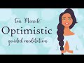 Feel More Optimistic ( Ten Minute Guided Meditation ) Positive Thinking
