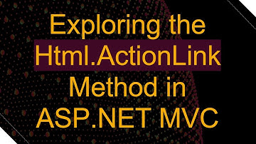 Exploring the `Html.ActionLink` Method in ASP.NET MVC
