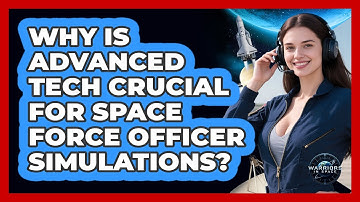 Why Is Advanced Tech Crucial For Space Force Officer Simulations? - Warriors In Space