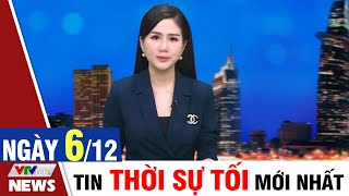 BẢN TIN TỐI ngày 6\/12 - Tin tức thời sự mới nhất hôm nay | VTVcab Tin tức