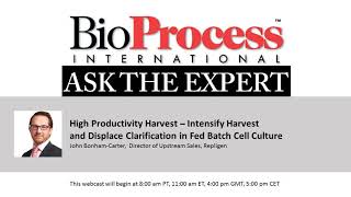 High Productivity Harvest   Intensify Harvest and Displace Clarification in Fed Batch Cell Culture