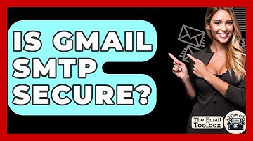 Is Gmail SMTP Secure? - TheEmailToolbox.com