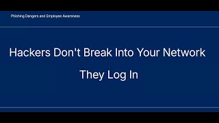 Hackers Don’t Break Into Your Network, They Log In