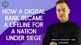 How a Digital Bank Became a Lifeline for a Nation Under Siege - Anatolyi Rogalskiy, CMO at Monobank