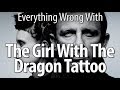 Everything Wrong With The Girl with the Dragon Tattoo