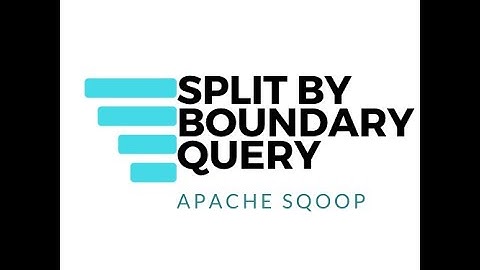 Apache Sqoop: Import using SPLIT BY and BOUNDARY QUERY