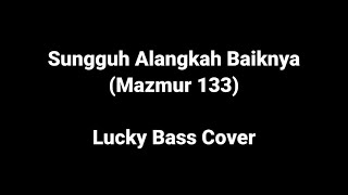 Sungguh Alangkah Baiknya (Mazmur 133) - Lucky Bass Cover