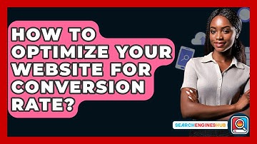 How To Optimize Your Website For Conversion Rate? - SearchEnginesHub.com