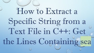 How to Extract a Specific String from a Text File in C+ + : Get the Lines Containing sea