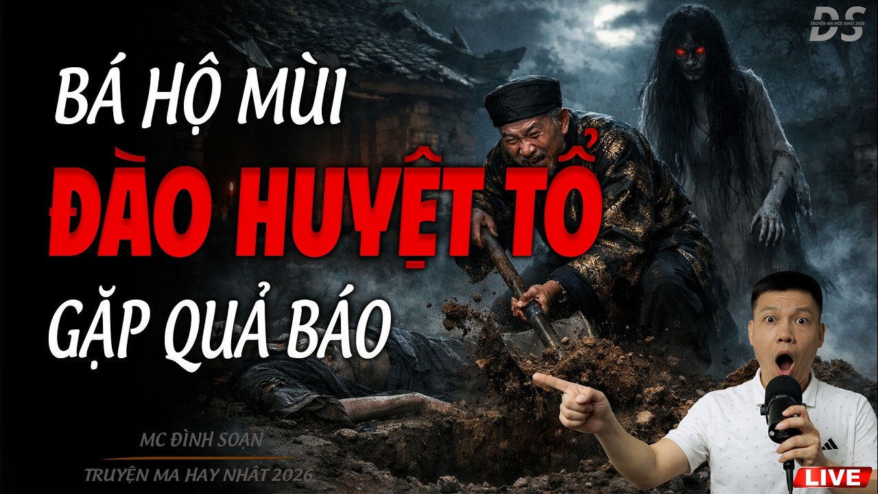 BÁ HỘ  MÙI ĐÀO HUYỆT TỔ GẶP QUẢ BÁO  | TRUYỆN MA MC ĐÌNH SOẠN 2026