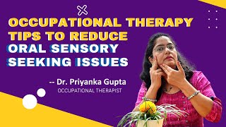 OCCUPATIONAL THERAPY TIPS TO REDUCE ORAL SENSORY ISSUES | DR. PRIYANKA GUPTA