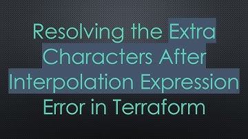 Resolving the Extra Characters After Interpolation Expression Error in Terraform