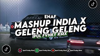 MASHUP INDIA X GELENG GELENG ENAF BY IPUL FVNKY RMX