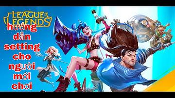 Liên minh tốc chiến: hướng dẫn setting tốc chiến cho người mới tập chơi mà vẫn chưa hiểu rõ