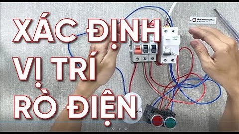 Nếu Không Muốn Điện Giật Buộc Phải Xem - Cách Xác Định Vị Trí Rò Điện Khi RCBO Bị Nhảy