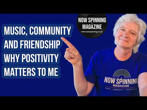 Music, Community and Friendship: Why Positivity Matters to Me