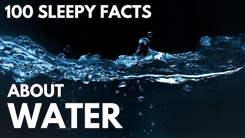 The Most Relaxing Facts About Water to Fall Asleep To
