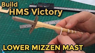 Model Ship Builder : HMS Victory  : Part 47 : Mizzen Lower Mast :  Built From Scratch