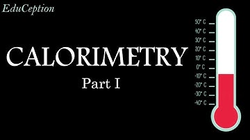 CALORIMETRY PART I (INTRODUCTION): CLASS X