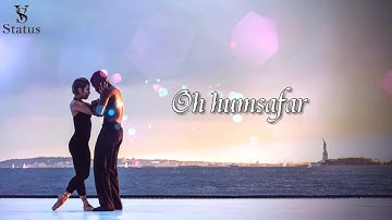 Oh Humsafar Song | Neha Kakkar Himansh Kohli | Tony Kakkar | WHATSAPP STATUS | 2018