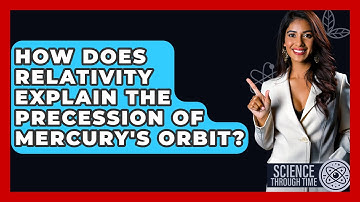 How Does Relativity Explain the Precession of Mercury