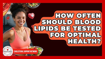 How Often Should Blood Lipids Be Tested for Optimal Health? - Cholesterol Support Network