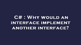 C# : Why would an interface implement another interface? Wealth