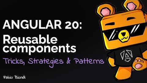 Angular 20: create reusable components with latest API - tips, strategies and patterns