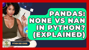 Pandas: None Vs NaN In Python? (Explained) - Python Code School