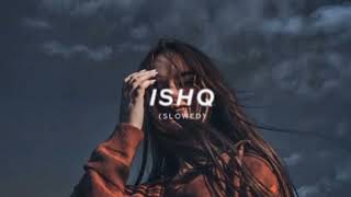 ISHQ - LOFI ( SLOWED)