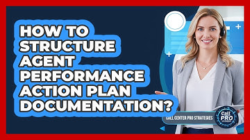 How to Structure Agent Performance Action Plan Documentation?