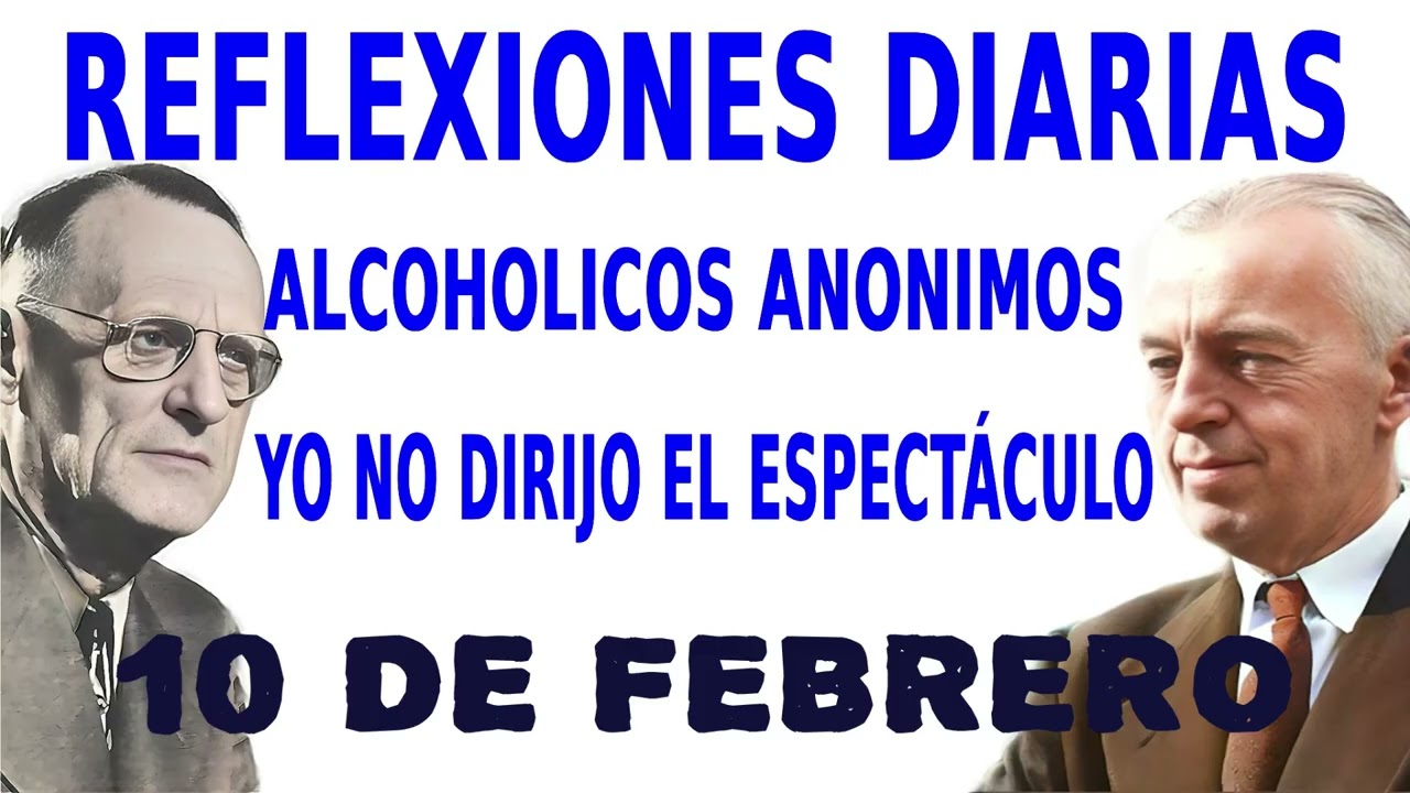 reflexiones diarias de alcoholicos anonimos | 10 de febrero | YO NO DIRIJO EL ESPECTÁCULO