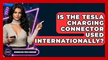 Is The Tesla Charging Connector Used Internationally? - Emerging Tech Insider