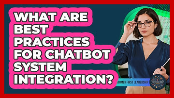 What Are Best Practices For Chatbot System Integration?